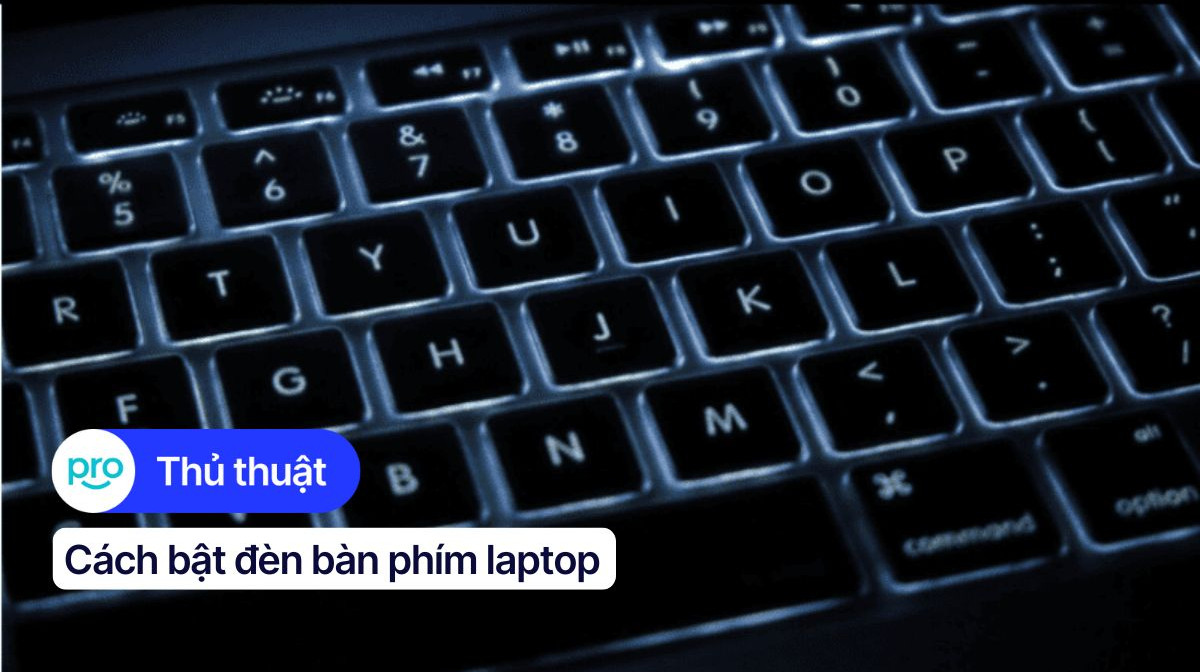 Cách bật đèn bàn phím laptop Asus, Dell, HP, Lenovo, Macbook