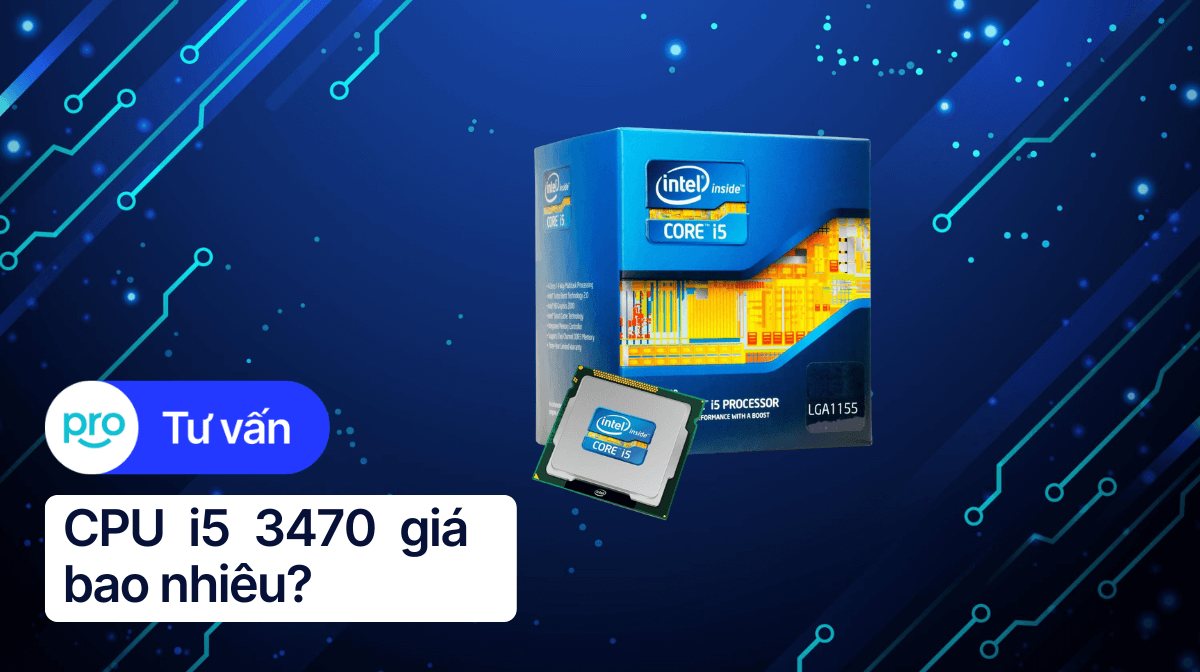 CPU i5 3470 giá bao nhiêu? Hiệu năng có mạnh mẽ?