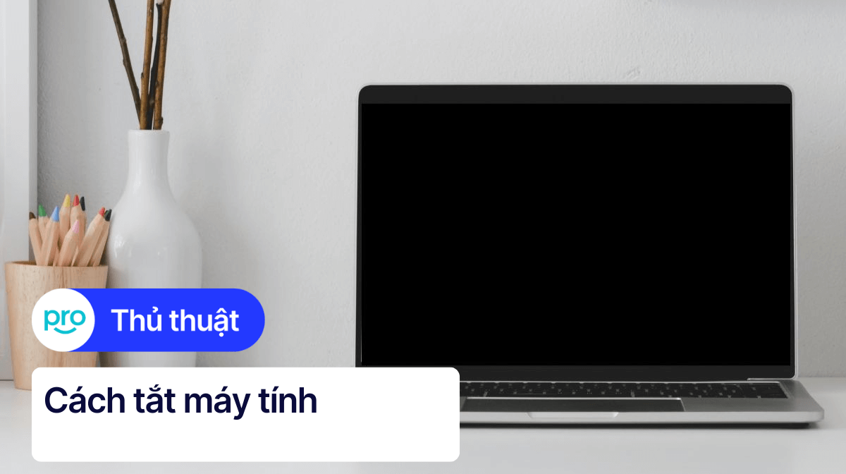 Cách tắt máy tính bằng bàn phím đơn giản, nhanh chóng