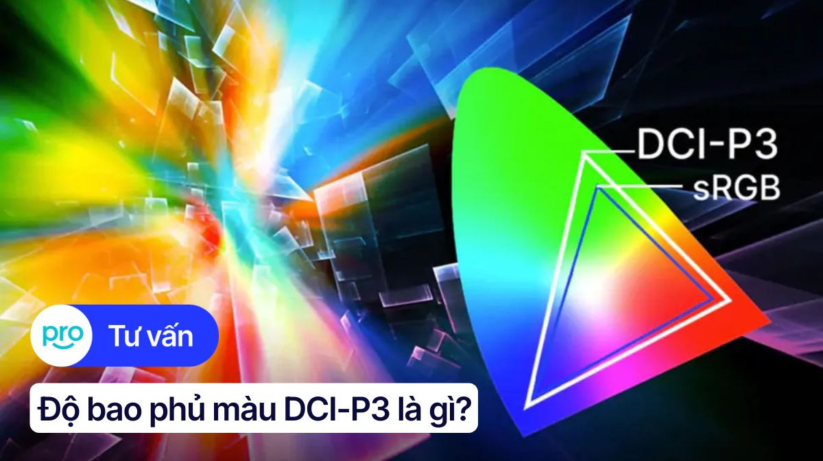 Độ bao phủ màu DCI-P3 là gì? Điểm khác biệt so với sRGB