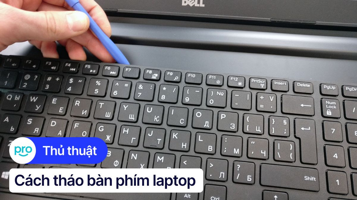 Cách tháo bàn phím laptop để vệ sinh, thay thế,... đơn giản