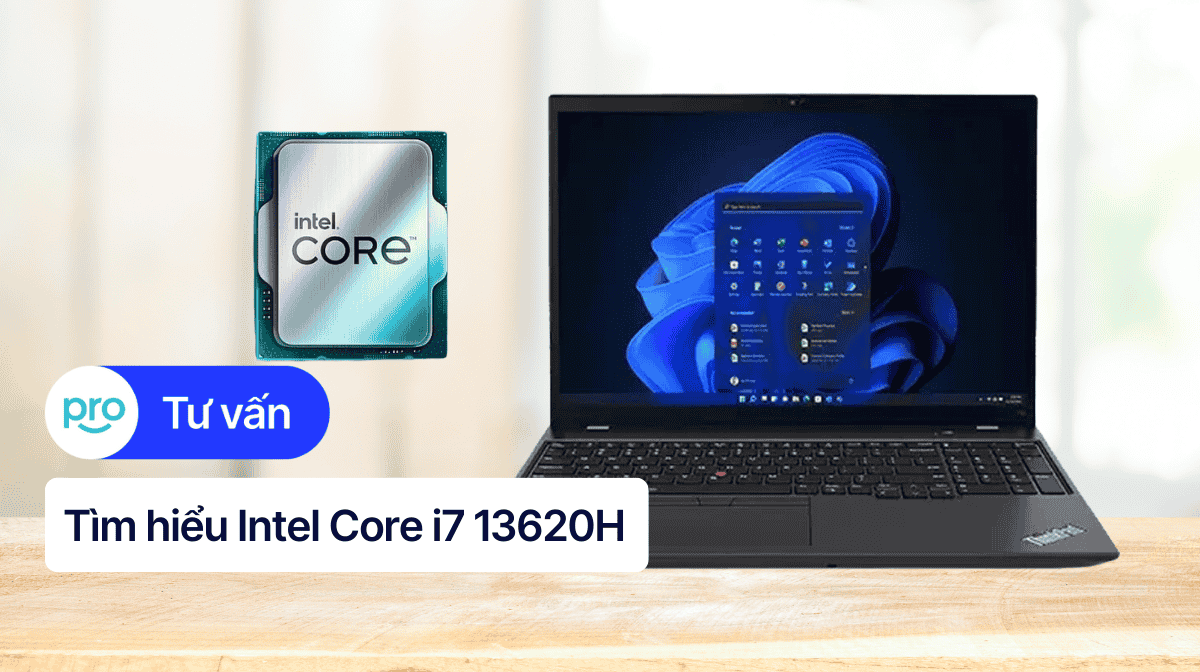 Intel Core i7-13620H: Thông số, hiệu năng, đánh giá chi tiết