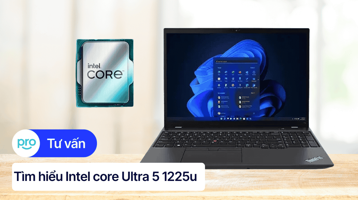 Intel Core i7 1255U: Thông số, hiệu năng, đánh giá chi tiết