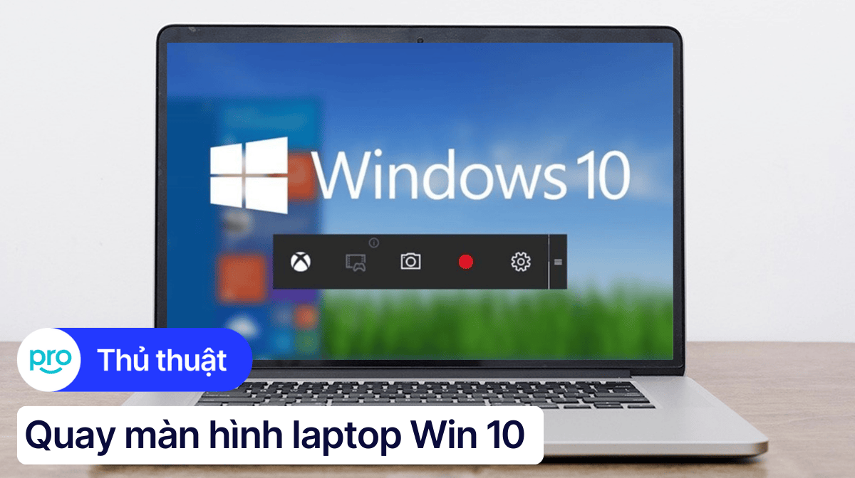 Hướng dẫn quay màn hình laptop Win 10 đơn giản, nhanh chóng