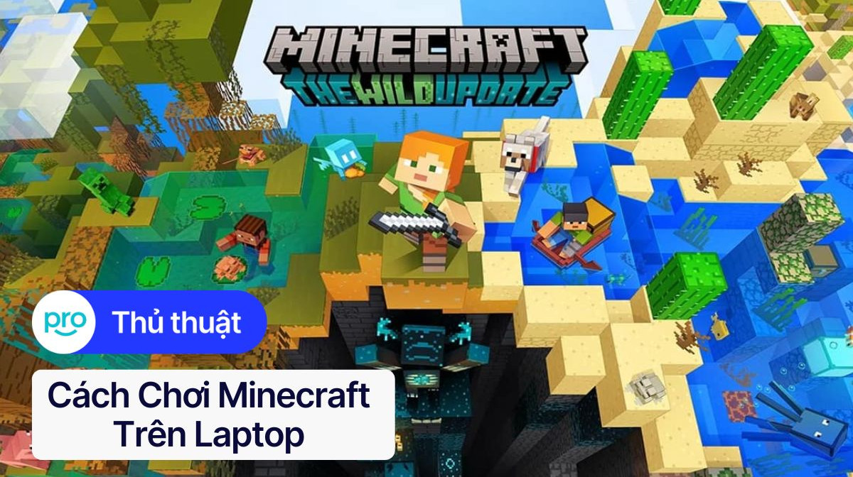 Hướng dẫn cách chơi Minecraft trên laptop cho người mới