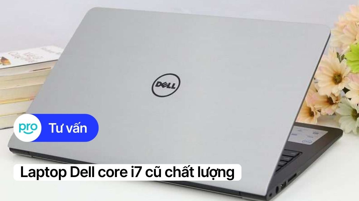 Top 5 laptop Dell core i7 cũ chất lượng, giá tốt tại ThinkPro