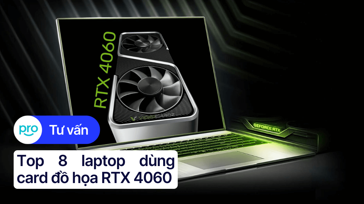 Top 8 laptop dùng card đồ họa RTX 4060 giá tốt tại ThinkPro
