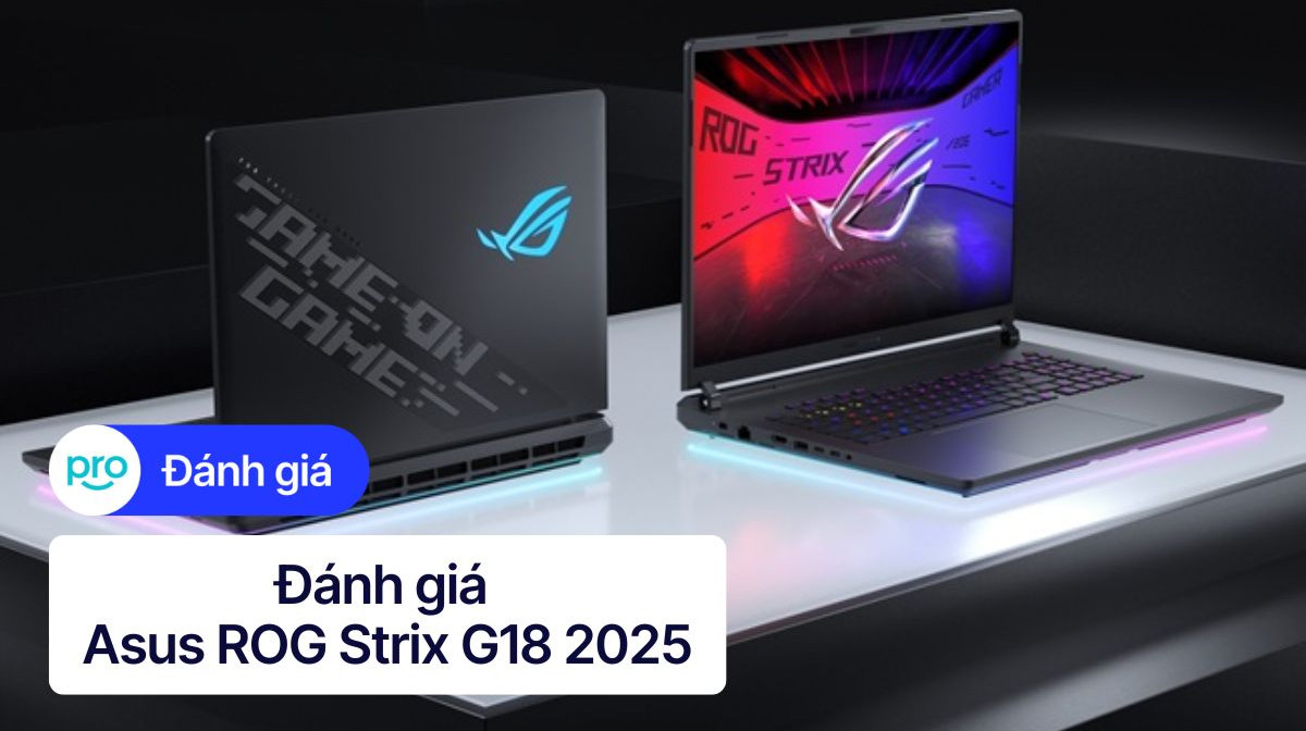 Đánh giá Asus ROG Strix G18 2025: Hiệu năng đỉnh cao, màn hình 18"