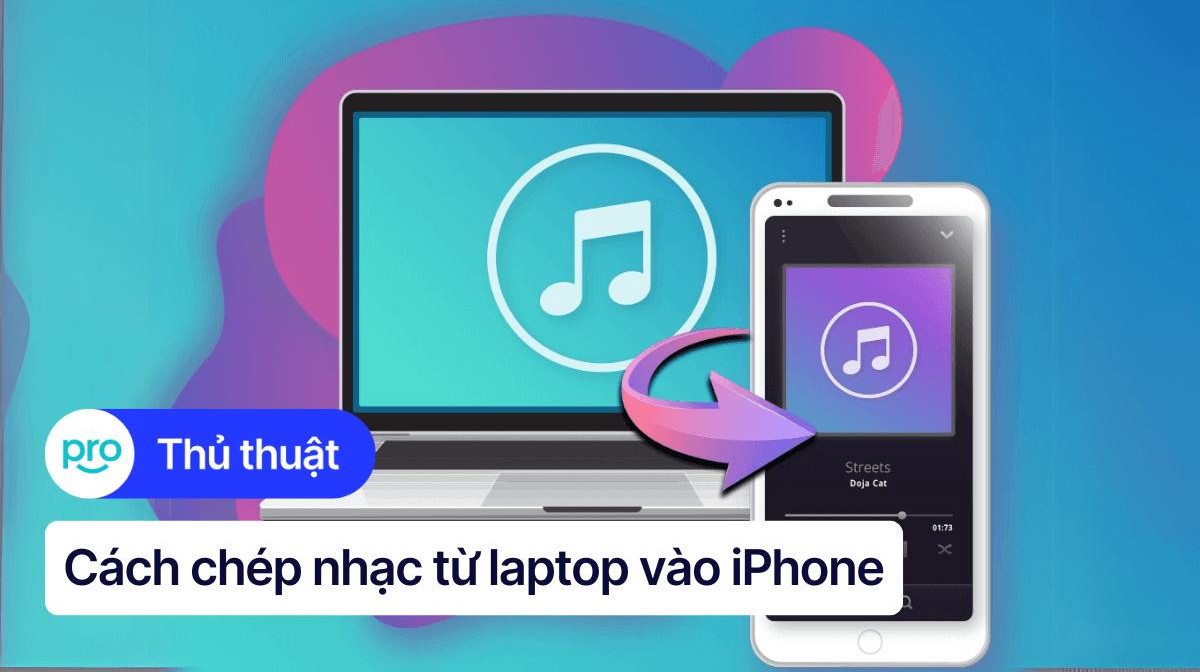 3 Cách chép nhạc từ laptop vào iPhone nhanh chóng, đơn giản