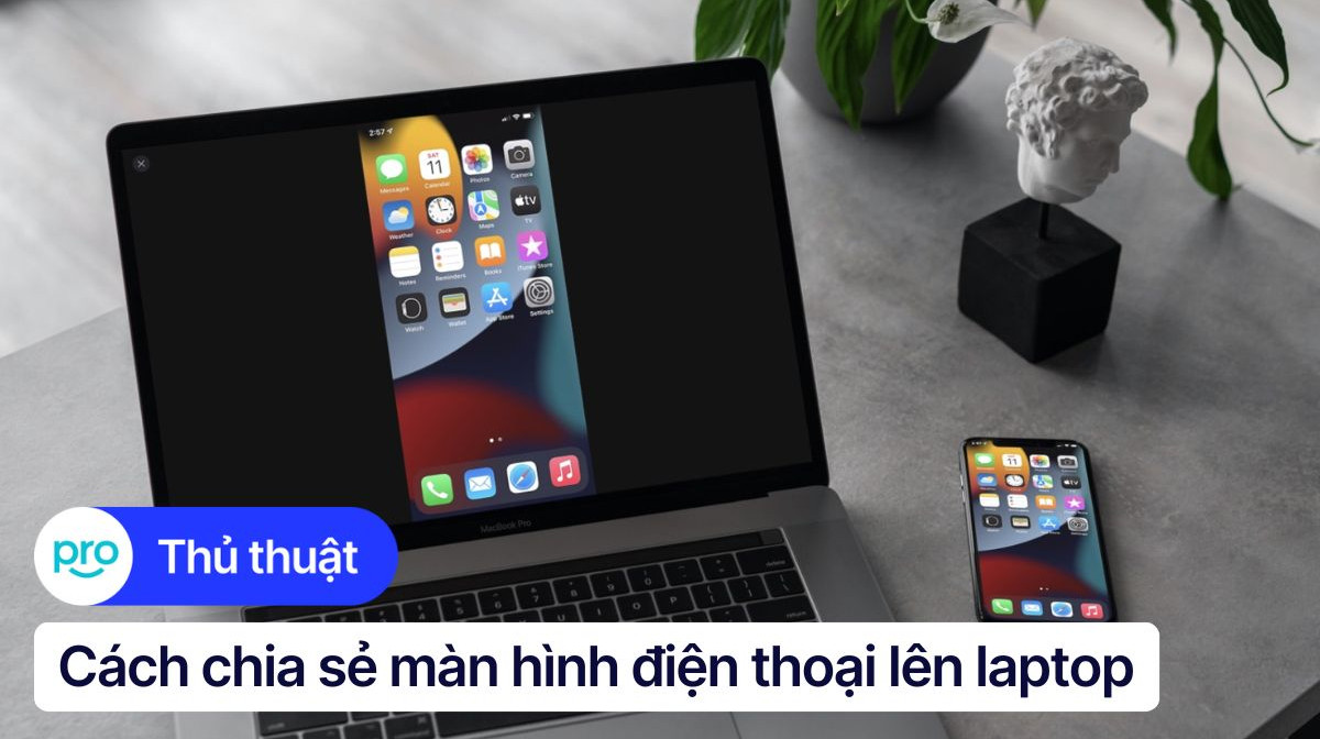 4 Cách chia sẻ màn hình điện thoại lên laptop nhanh chóng