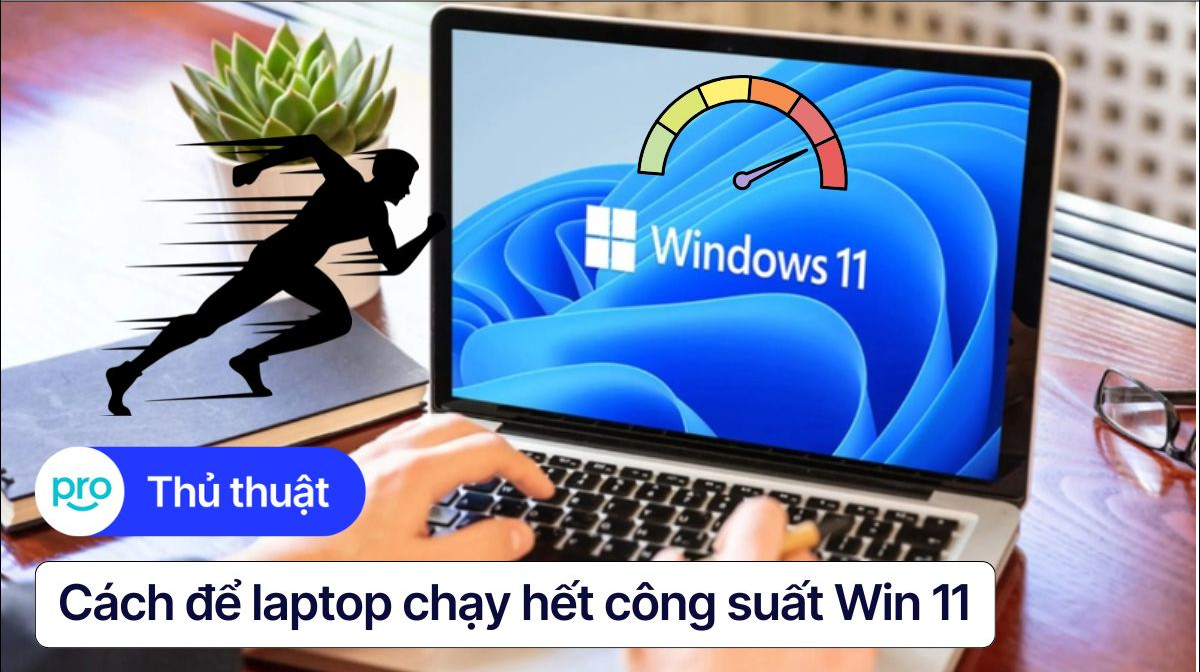 Cách để laptop chạy hết công suất Win 11 | Tăng tốc hiệu năng tối đa