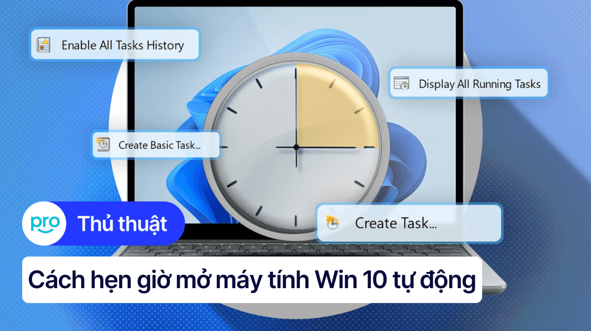 Cách hẹn giờ mở máy tính Win 10 tự động đơn giản nhất 2025