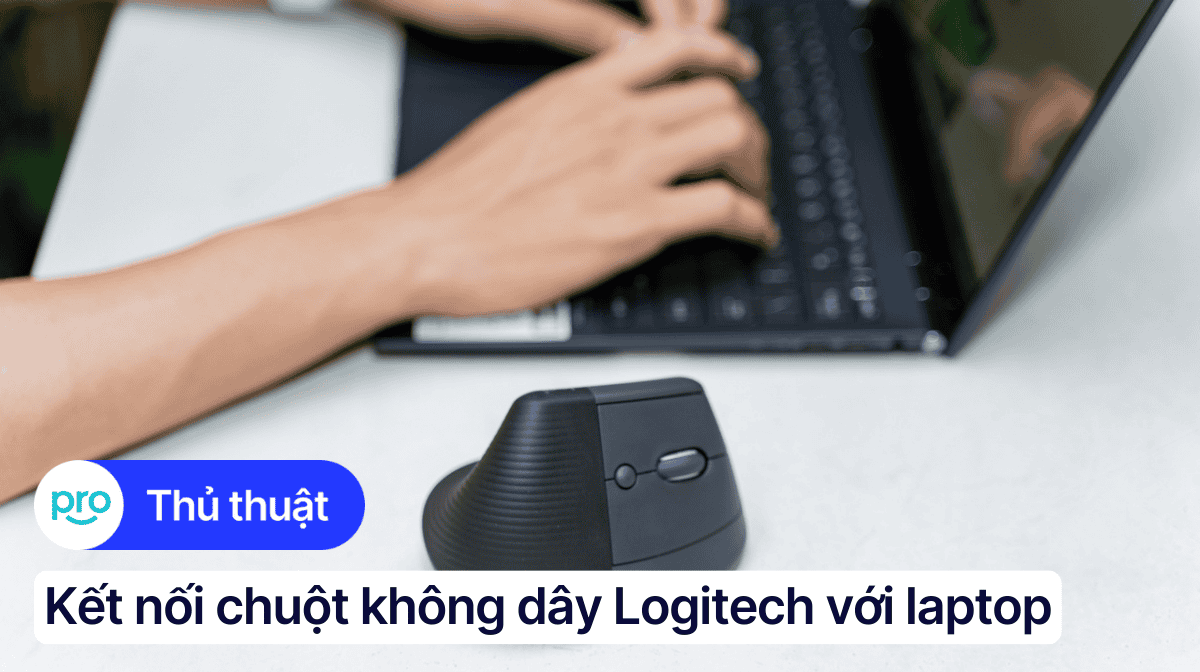 Cách kết nối chuột không dây Logitech với laptop nhanh, dễ làm