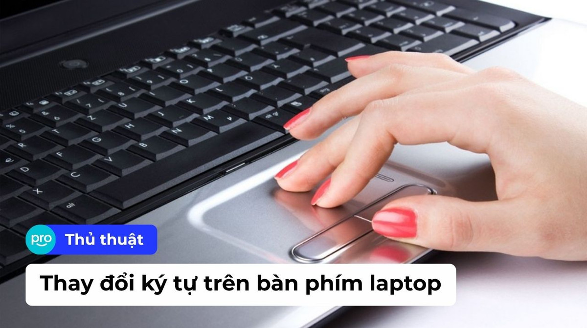 Cách thay đổi ký tự trên bàn phím laptop và đổi chức năng phím trên Windows 10/11 đơn giản nhất