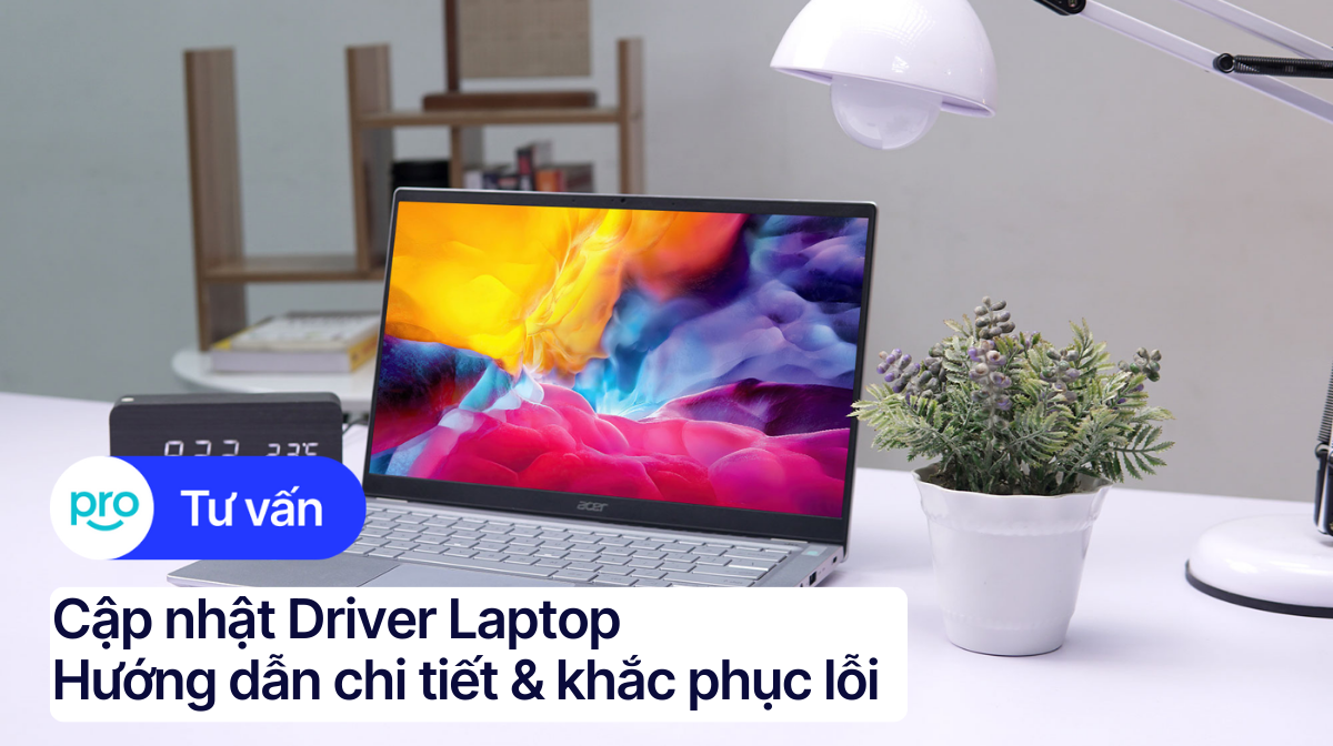 Cập nhật driver laptop: Hướng dẫn chi tiết & khắc phục lỗi