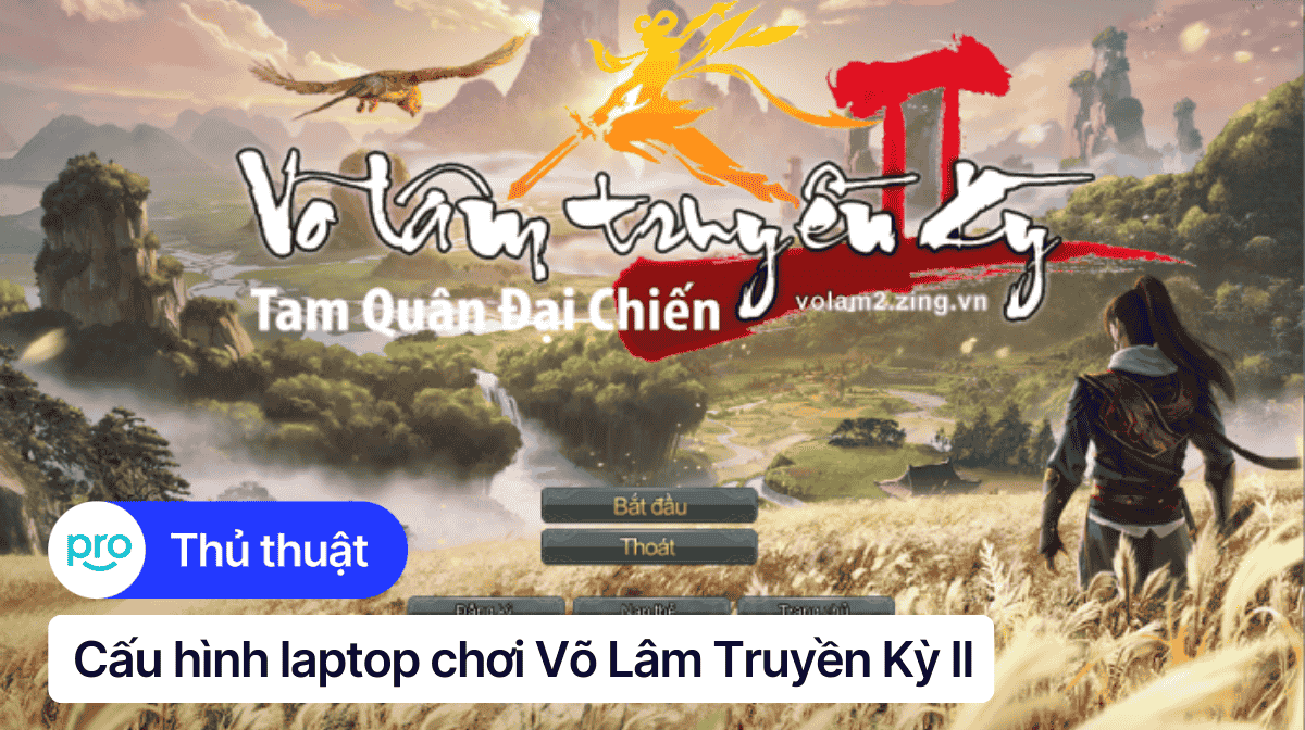 Cấu hình laptop tối thiểu và đề nghị chơi Võ Lâm Truyền Kỳ II