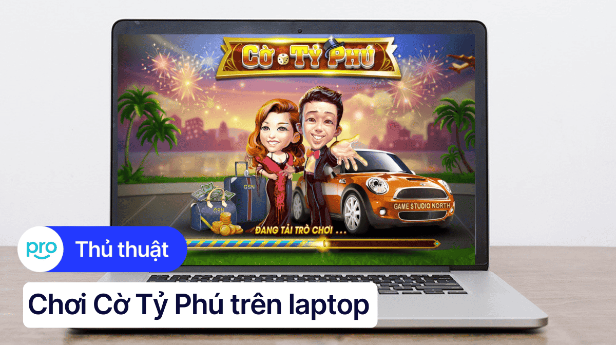 Hướng dẫn tải, cách chơi cờ tỷ phú trên laptop hiệu quả