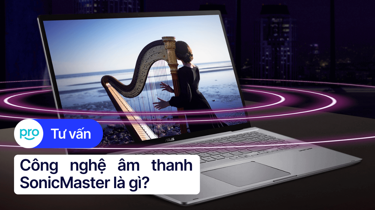 Công nghệ âm thanh SonicMaster là gì? Nguyên lý hoạt động