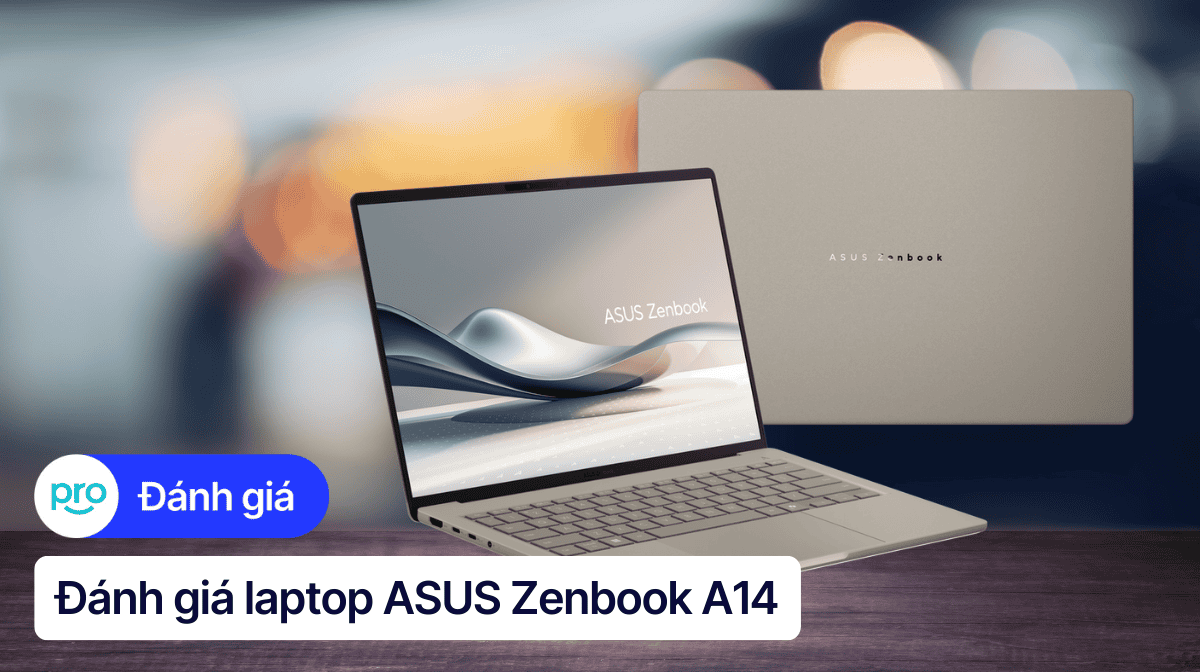 Đánh giá Asus Zenbook A14: Ultrabook mỏng nhẹ, pin trâu