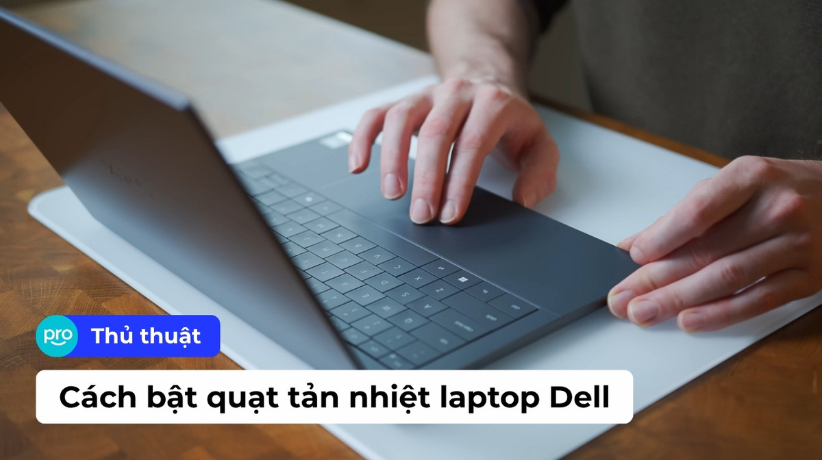 Hướng dẫn cách bật quạt tản nhiệt laptop Dell nhanh chóng