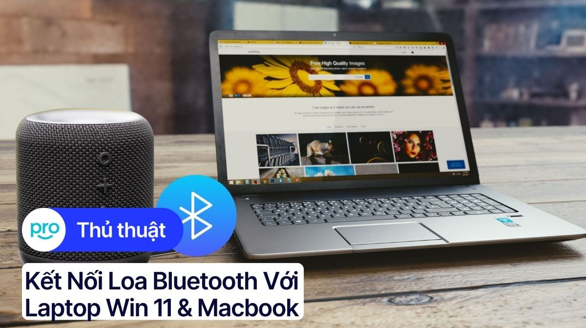 Kết nối loa Bluetooth với laptop Win 11 & Macbook - Chỉ vài bước đơn giản!