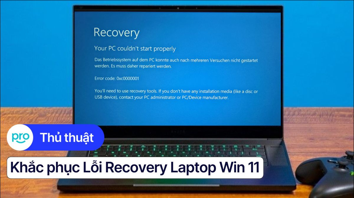 Khắc phục lỗi recovery laptop Win 11: Nguyên nhân & Cách sửa