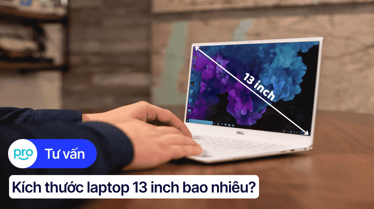 Kích thước laptop 13 inch bao nhiêu? Top laptop 13 inch giá tốt