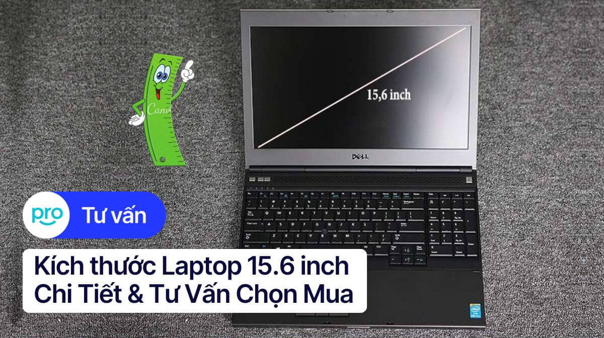Kích thước Laptop 15.6 inch: Chi Tiết & Tư Vấn Chọn Mua
