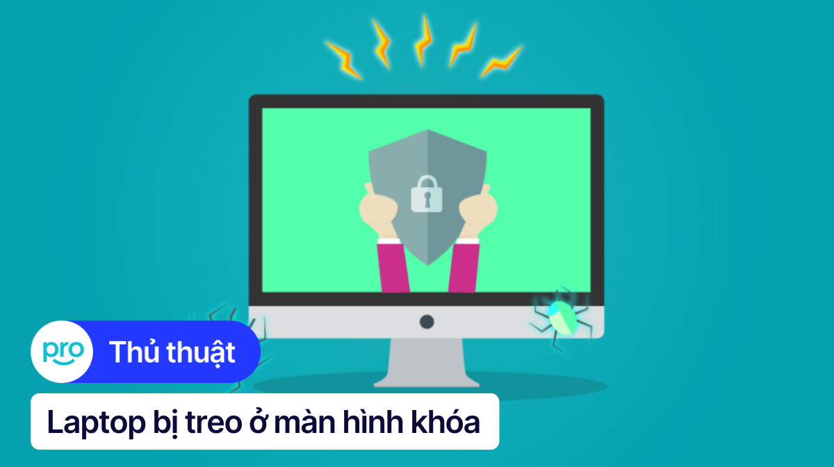 Laptop bị treo ở màn hình khóa: Nguyên nhân, cách khắc phục
