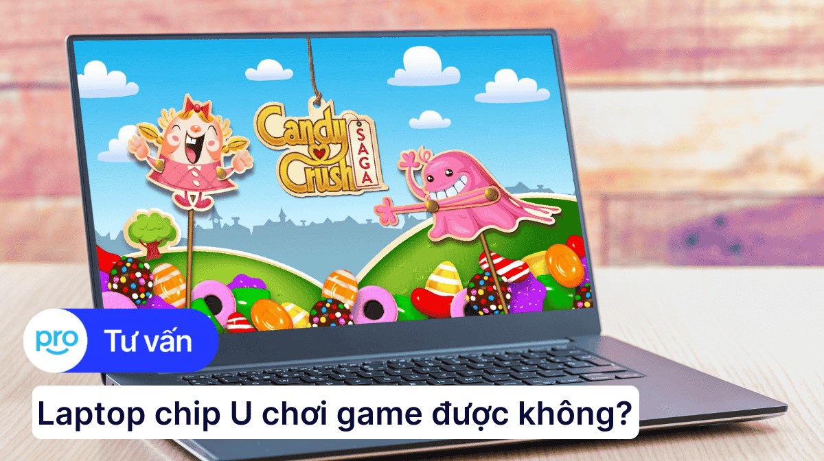 Laptop chip U chơi game được không? Ưu, nhược điểm ra sao?