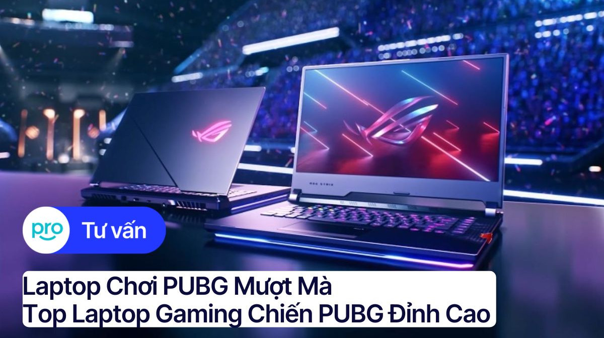 Laptop chơi PUBG mượt mà: Top laptop gaming chiến PUBG đỉnh cao