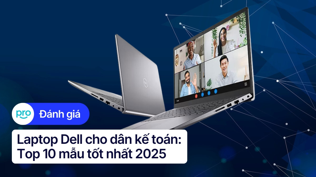 Laptop Dell cho dân kế toán: Top 10 mẫu tốt nhất 2025