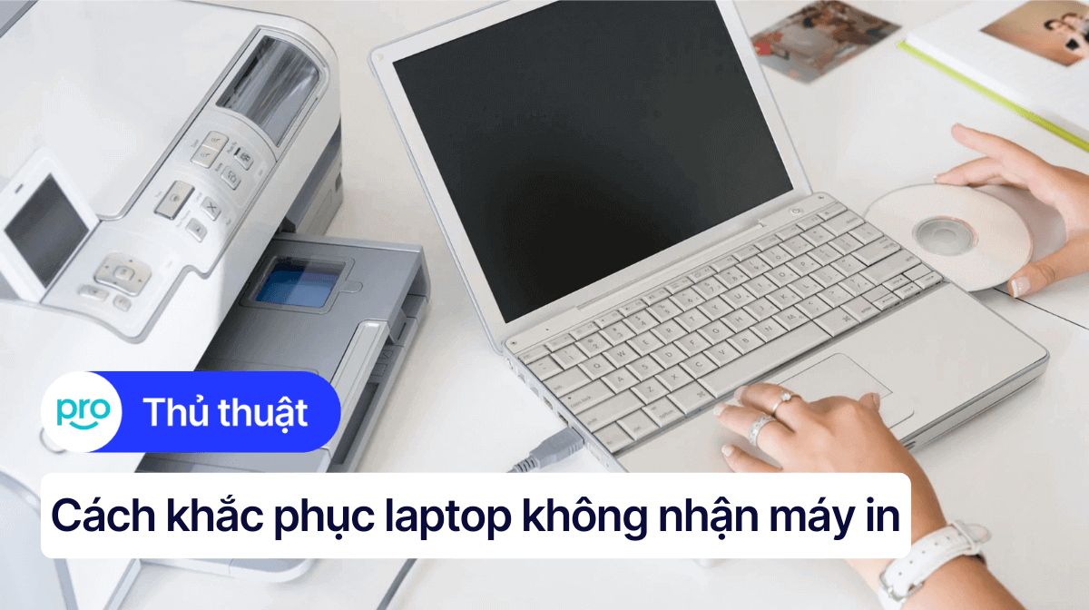 Laptop không nhận máy in: Nguyên nhân và cách khắc phục