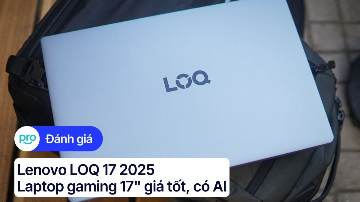 Lenovo LOQ 17 2025: Laptop gaming 17" giá tốt, có AI