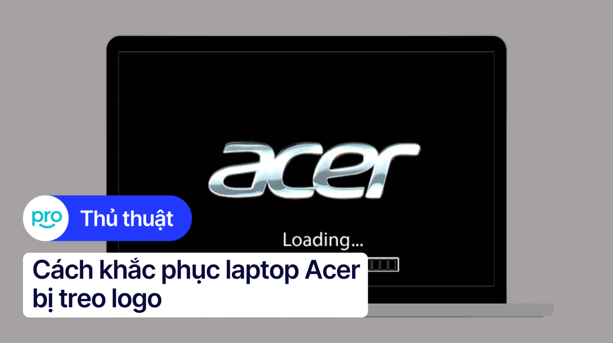 Lỗi laptop Acer treo logo: Nguyên nhân và cách khắc phục