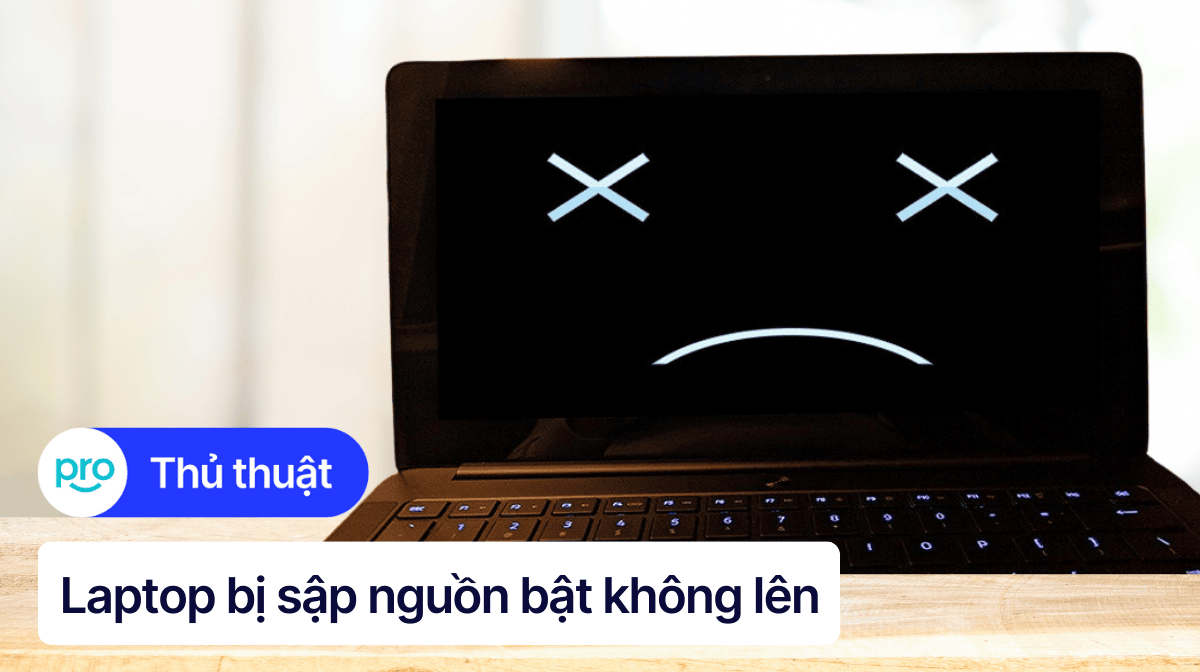 Laptop bị sập nguồn bật không lên: Nguyên nhân, cách khắc phục