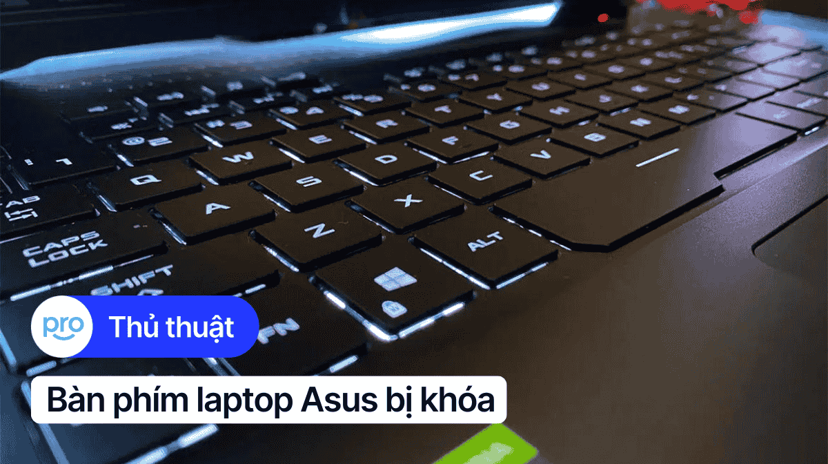 Bàn phím laptop Asus bị khóa: Nguyên nhân và cách khắc phục