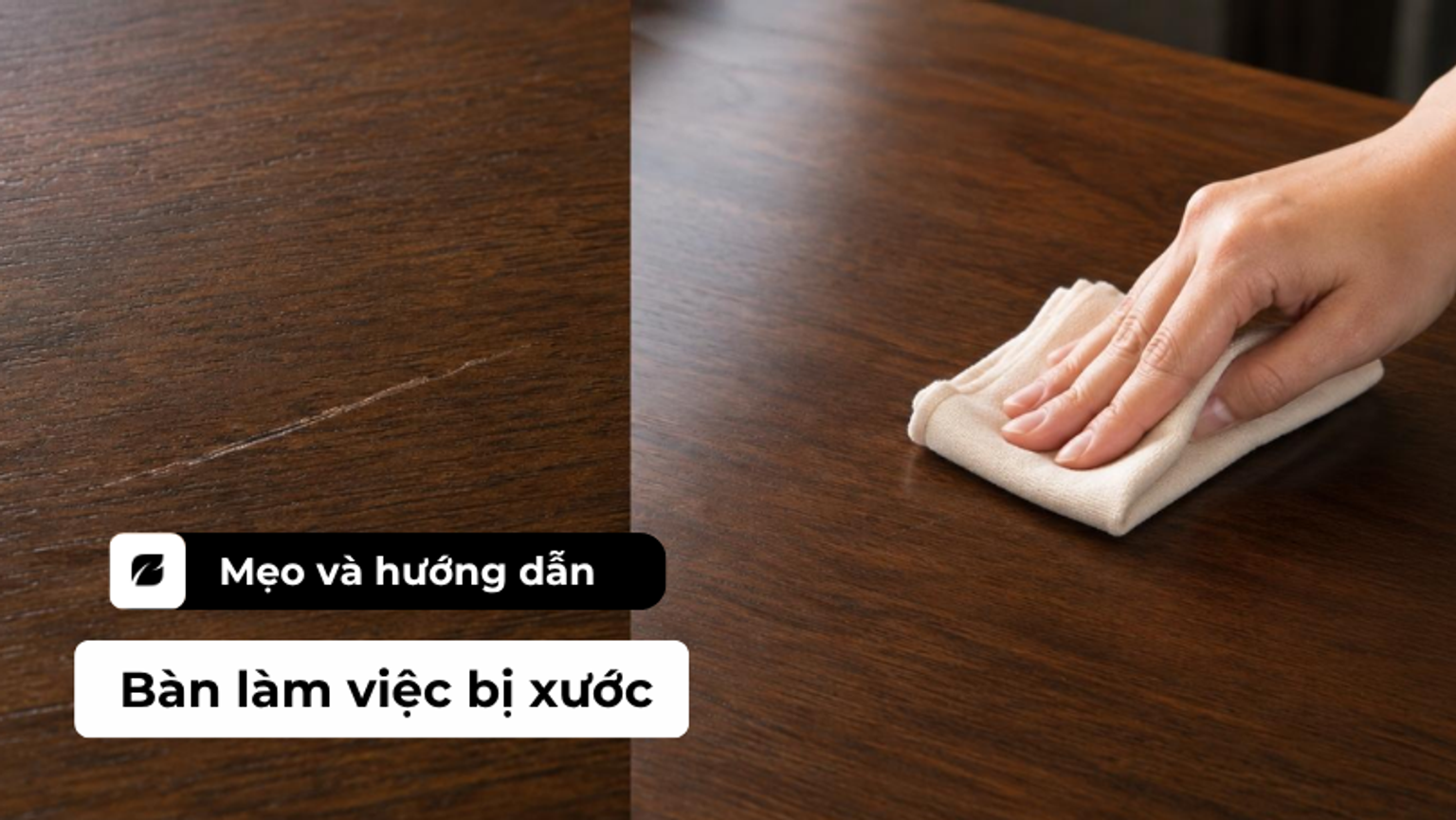 Bàn làm việc bị xước: Hướng dẫn chi tiết cách khắc phục vết xước từ A-Z