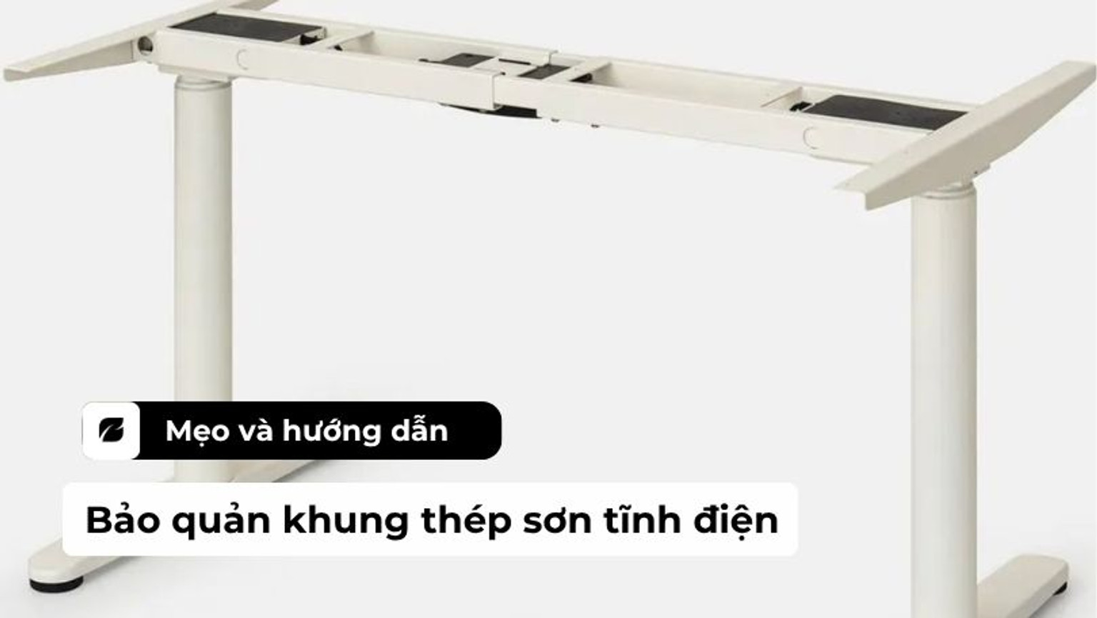 Hướng dẫn bảo quản khung thép sơn tĩnh điện bàn nâng hạ luôn bền đẹp
