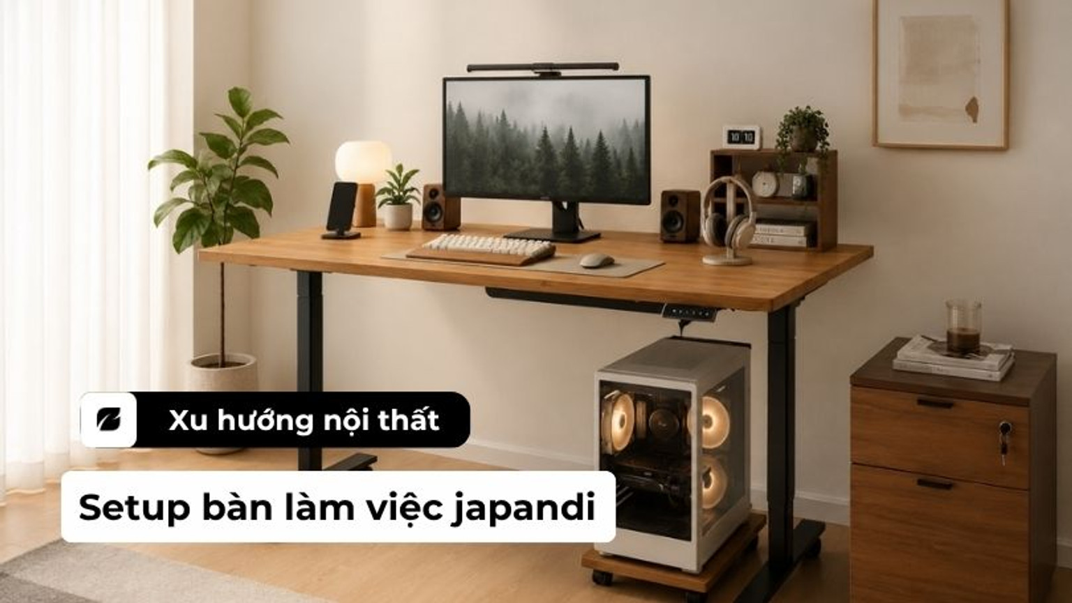 Setup bàn làm việc japandi và bí quyết tạo góc làm việc mộc mạc tinh tế