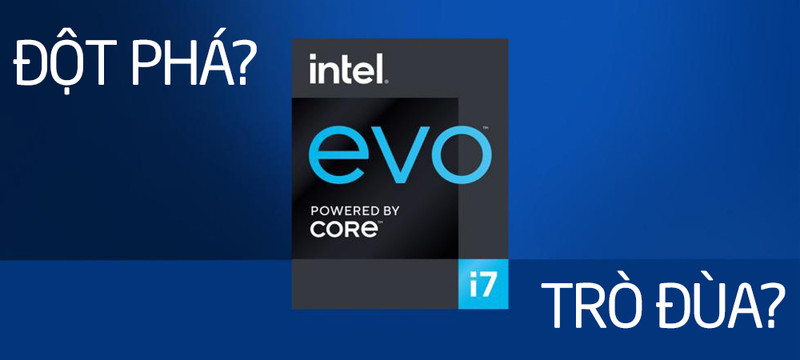Intel Evo: Phát kiến từ một dự án đã đổ bể hay chỉ đơn thuần là một trò đùa?