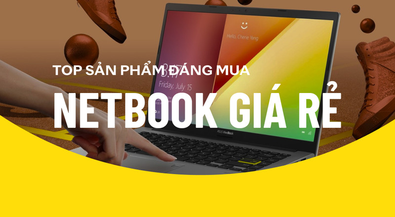 Top các sản phẩm Netbook giá rẻ đáng mua nhất hiện tại