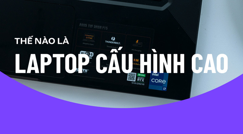 Thế nào là laptop cấu hình cao? Phù hợp với ai?