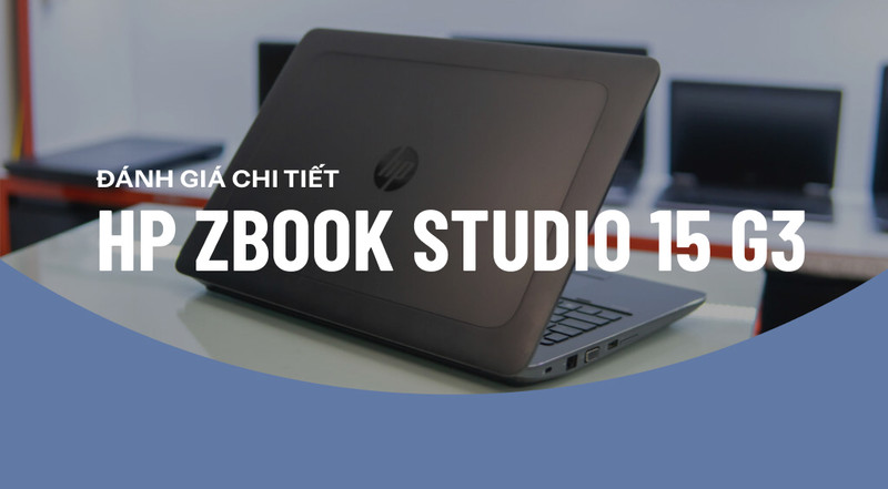Những lý do mà bạn nên mua ngay HP ZBook 15 G3