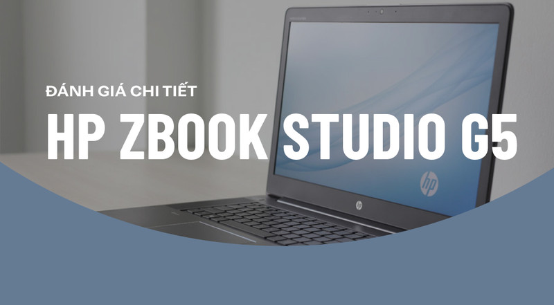 Trải nghiệm HP ZBook Studio G3 – Mobile Workstation mẫu mực