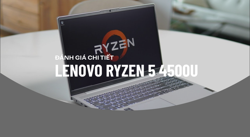 Đánh giá chi tiết Lenovo Ryzen 5 4500U