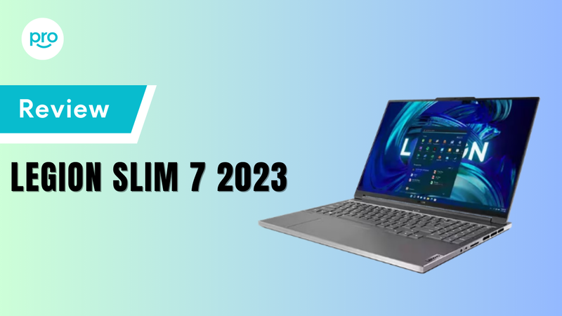 Đánh giá Legion Slim 7 2023: Hiệu năng mạnh mẽ trong thiết kế mỏng nhẹ