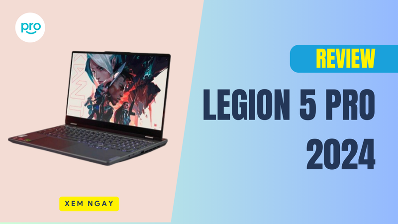 Review Legion 5 Pro 2024: Sản phẩm tốt NHƯNG có nên mua?