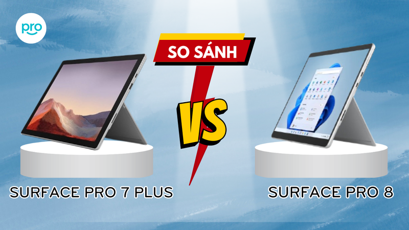 So sánh Surface Pro 7 Plus và Surface Pro 8. Đâu là sự lựa chọn tốt hơn?
