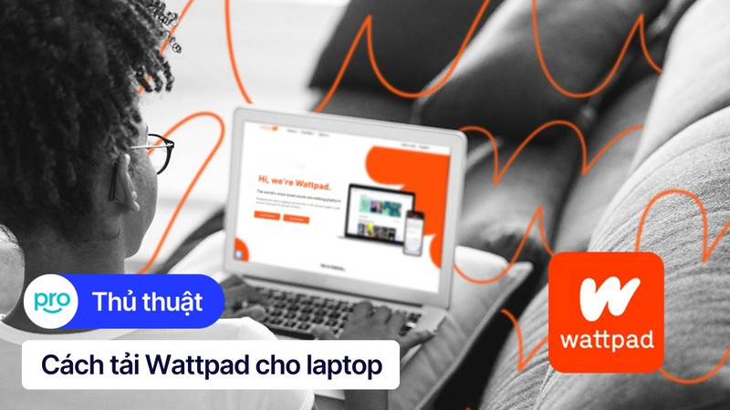 Cách tải Wattpad về máy tính nhanh chóng, dễ dàng
